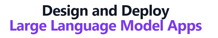 Design and Deploy Large Language Model Apps